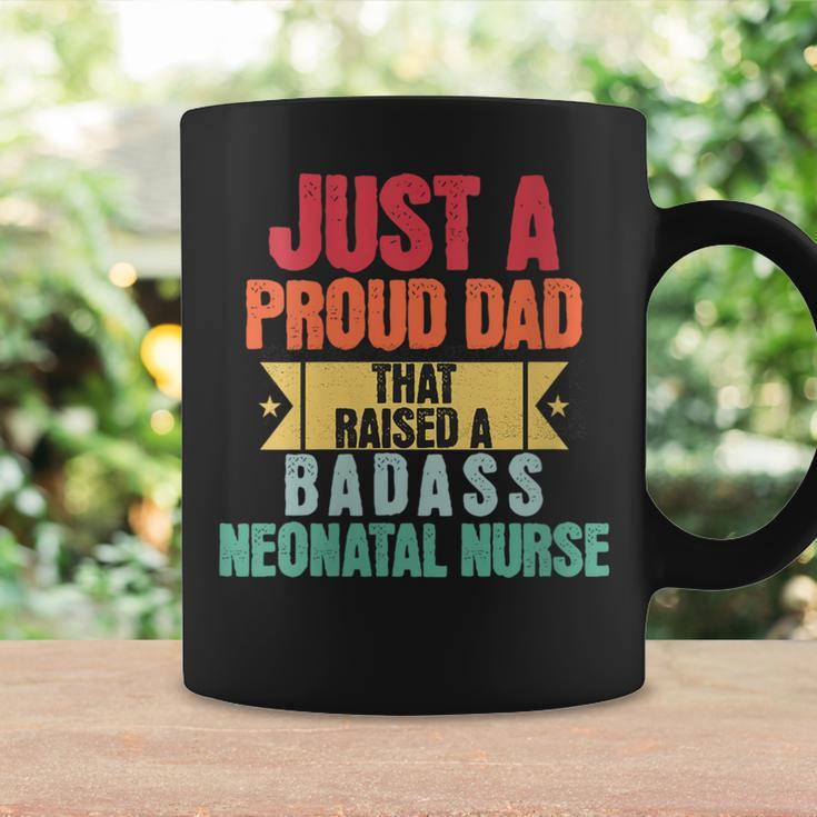 Just A Proud Dad That Raised A Badass Neonatal Nurse Fathers Coffee Mug Gifts ideas