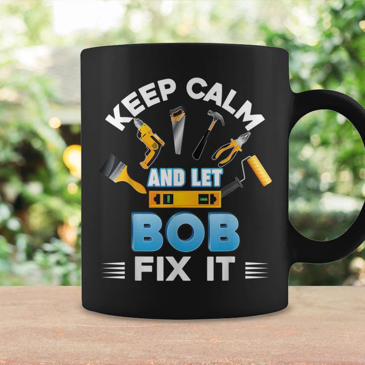 Keep Calm And Let Bob Fix It Father Day Papa Dad Daddy Coffee Mug Gifts ideas