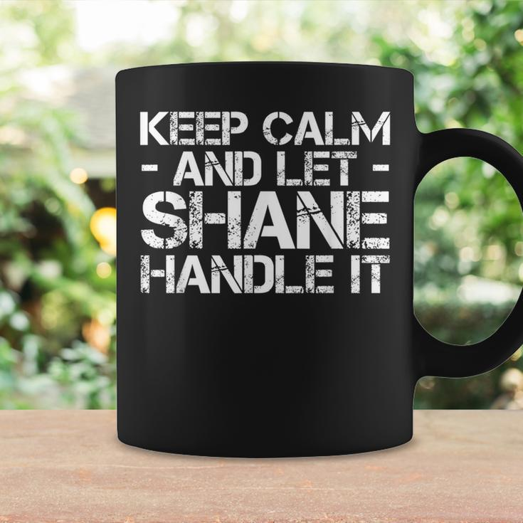 Keep Calm And Let Shane Handle It Birthday Coffee Mug Gifts ideas