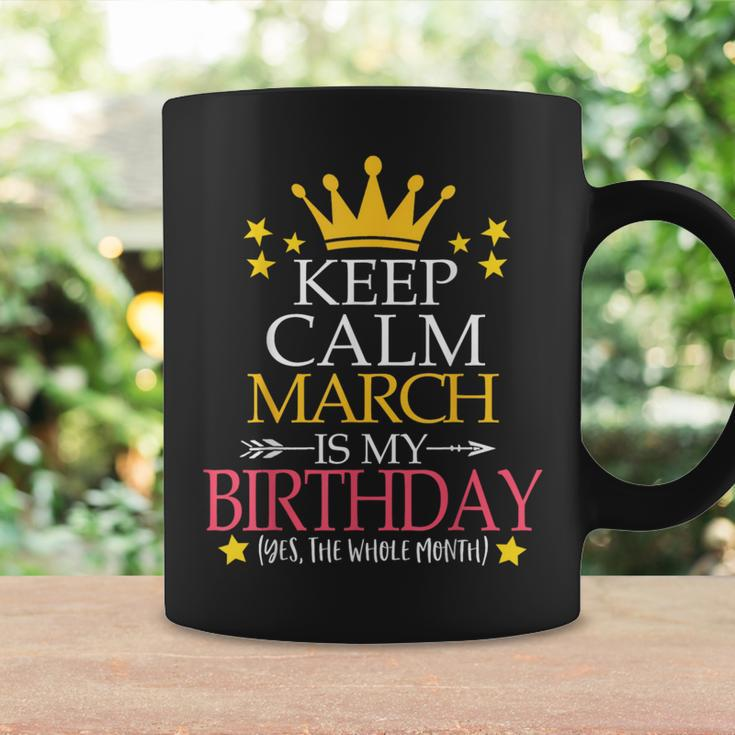 Keep Calm March Is My Birthday Yes The Whole Month Coffee Mug Gifts ideas