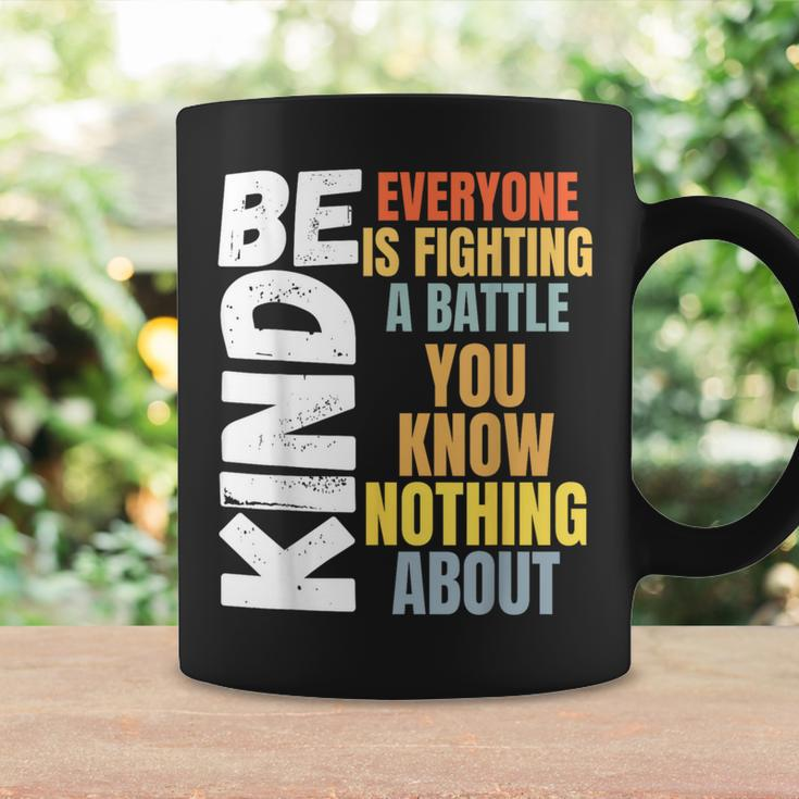 Be Kind Everyone Is Fighting A Battle You Know Nothing About Coffee Mug Gifts ideas
