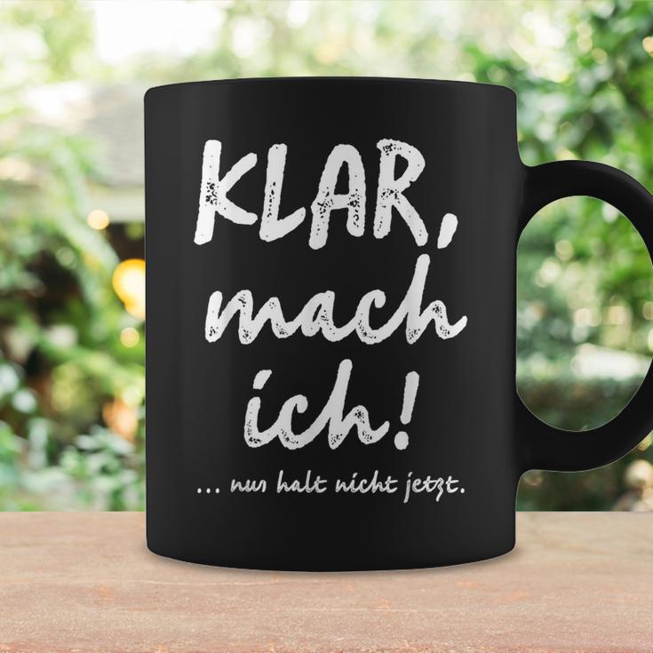 Klar Mach Ich Nur Halt Nicht Jetzt Kannt Tassen Geschenkideen