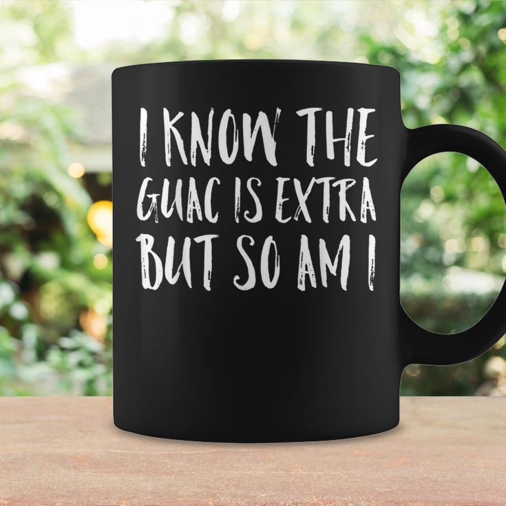 I Know The Guac Is Extra But So Am I Coffee Mug Gifts ideas