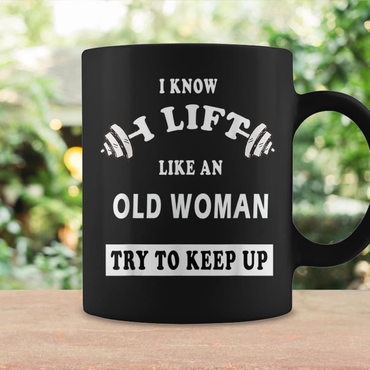 I Know I Lift Like An Old Woman Try To Keep Up Coffee Mug Gifts ideas