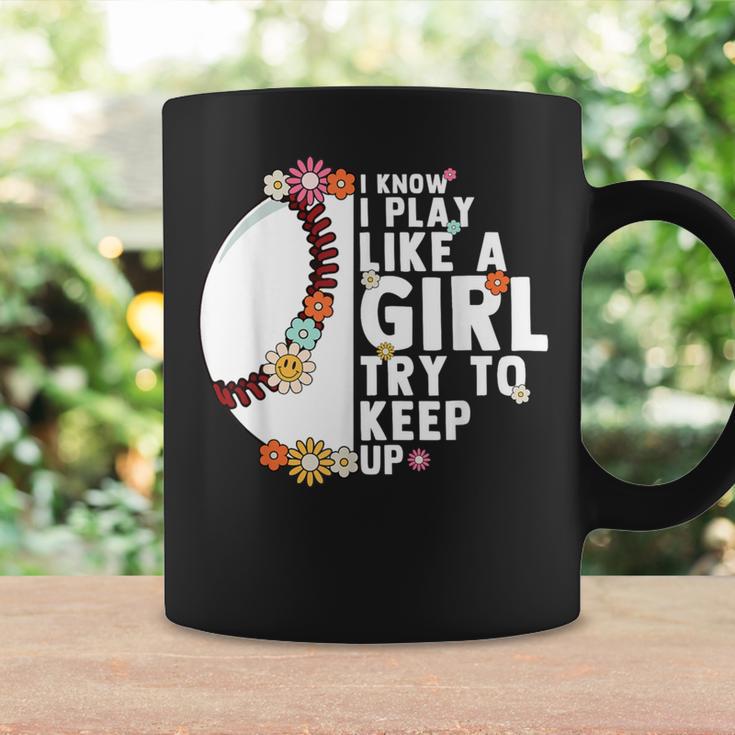 I Know I Play Like A Girl Try To Keep Up Baseball Girl Women Coffee Mug Gifts ideas