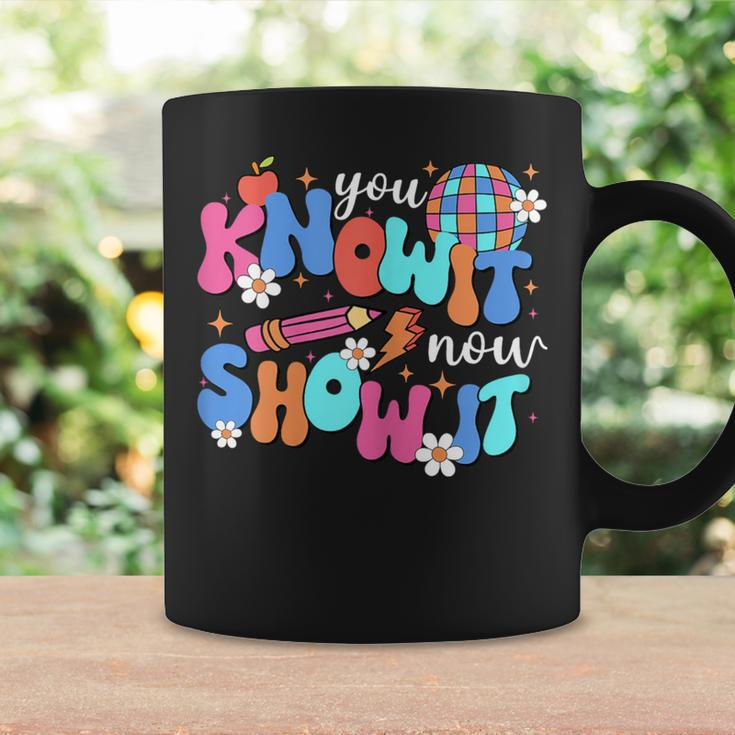 You Know It Now Show It Motivational Test Day In Testing Era Coffee Mug Gifts ideas