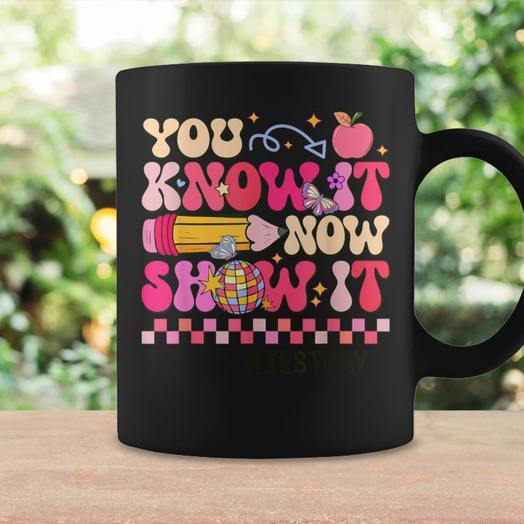 You Know It Now Show It Test Day Teacher Student Coffee Mug Gifts ideas
