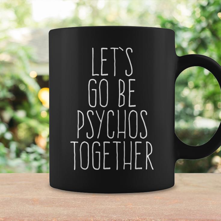 Let's Be Psychos Quote Coffee Mug Gifts ideas