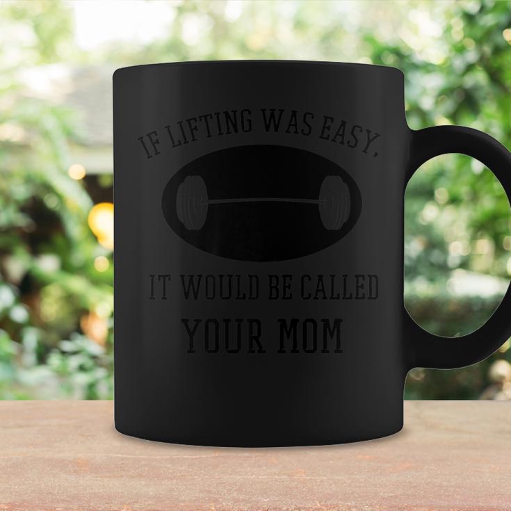 If Lifting Was Easy It Would Be Called Your Mom Coffee Mug Gifts ideas