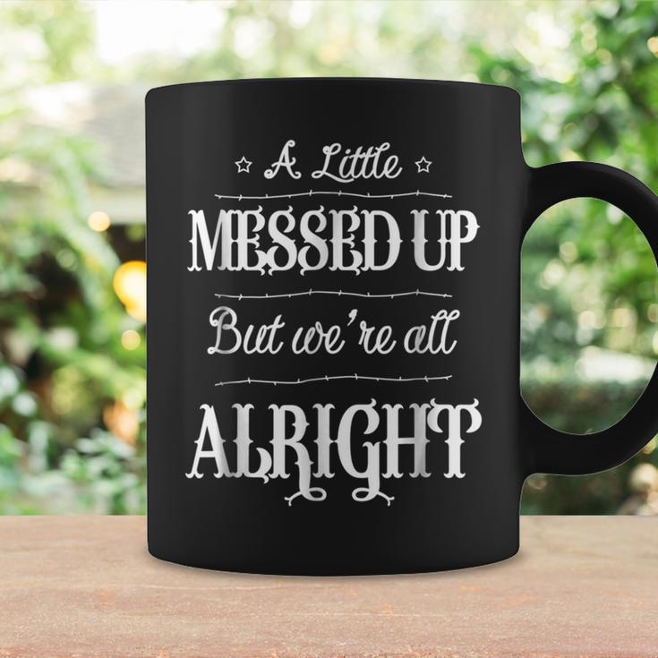 A Little Messed Up But We're All Alright Coffee Mug Gifts ideas