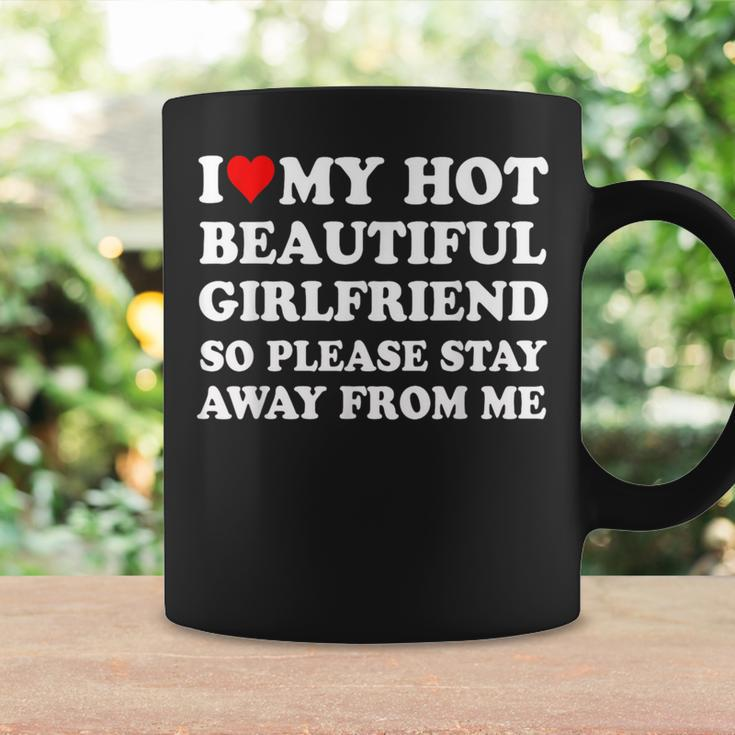 I Love My Hot Beautiful Girlfriend So Please Stay Away From Coffee Mug Gifts ideas