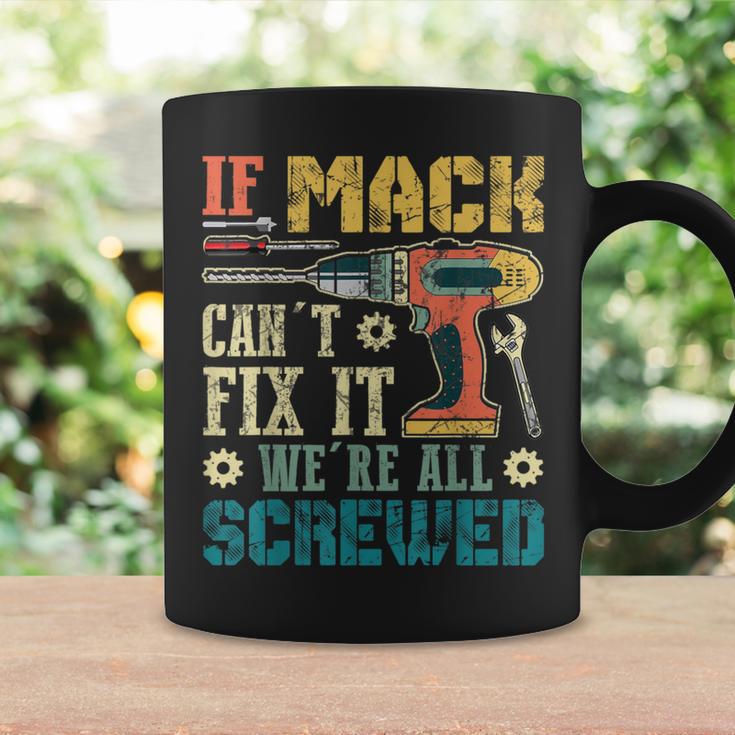 If Mack Can't Fix It We're All Screwed Fathers Coffee Mug Gifts ideas