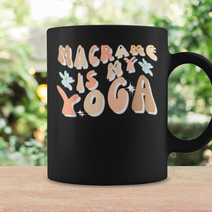 Macrame Is My Yoga Quote For Macrame Lover Coffee Mug Gifts ideas