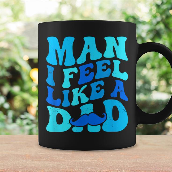 Man I Feel Like A Dad Father's Day Baby Shower Coffee Mug Gifts ideas
