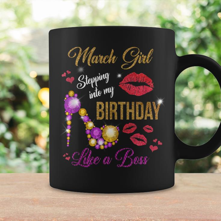 March Girl Stepping Into My Birthday Like A Boss March Queen Coffee Mug Gifts ideas