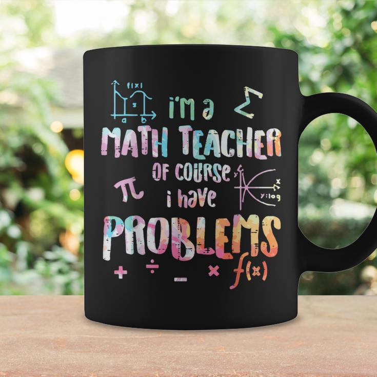 Im A Math Teacher Of Course I Have Problems Women Coffee Mug Gifts ideas
