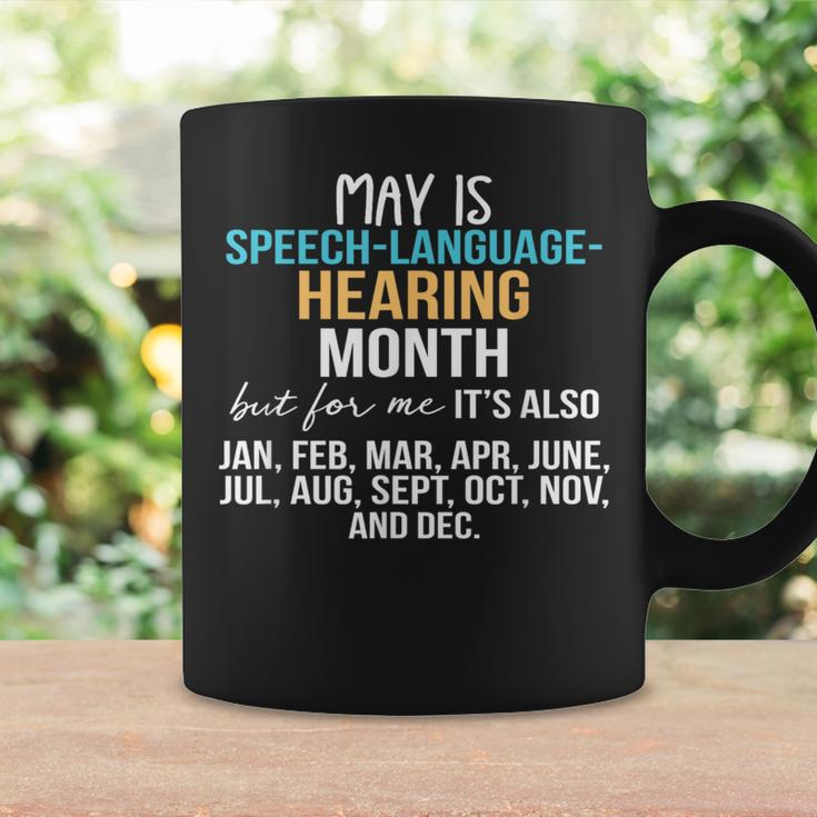 May Is Speech Language Hearing Month But For Me It's Jan Feb Coffee Mug Gifts ideas