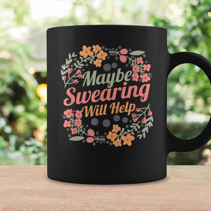 Maybe Swearing Will Help Sarcastic Humor Saying Coffee Mug Gifts ideas