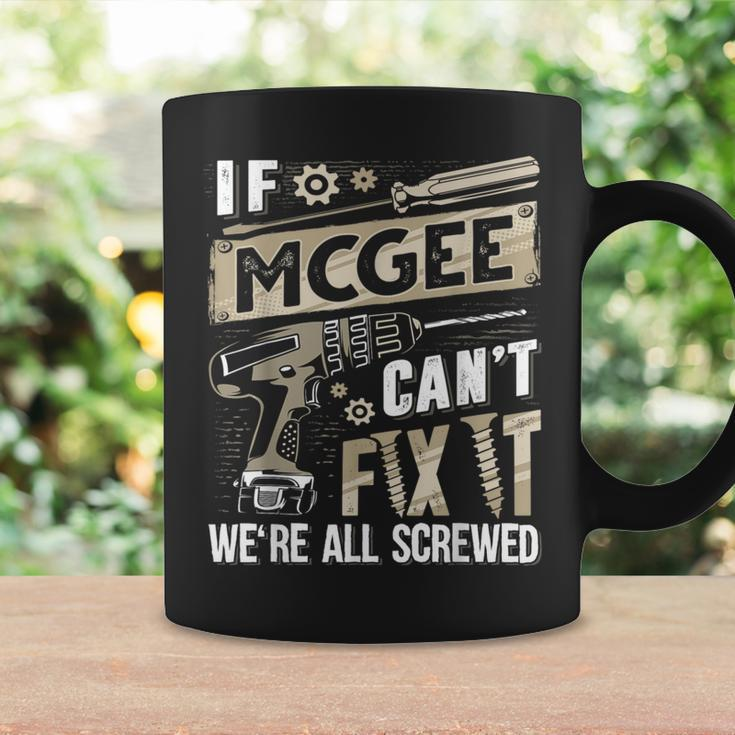 Mcgee Family Name If Mcgee Can't Fix It Coffee Mug Gifts ideas
