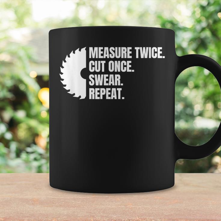 Measure Twice Cut Once Swear Repeat Coffee Mug Gifts ideas