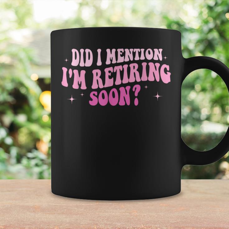 Did I Mention I'm Retiring Soon Retirement 2024 Women Coffee Mug Gifts ideas