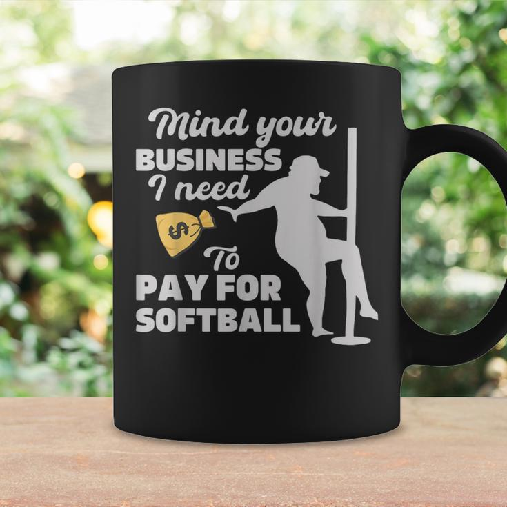 Mind Your Business I Need Money To Pay For Softball Coffee Mug Gifts ideas
