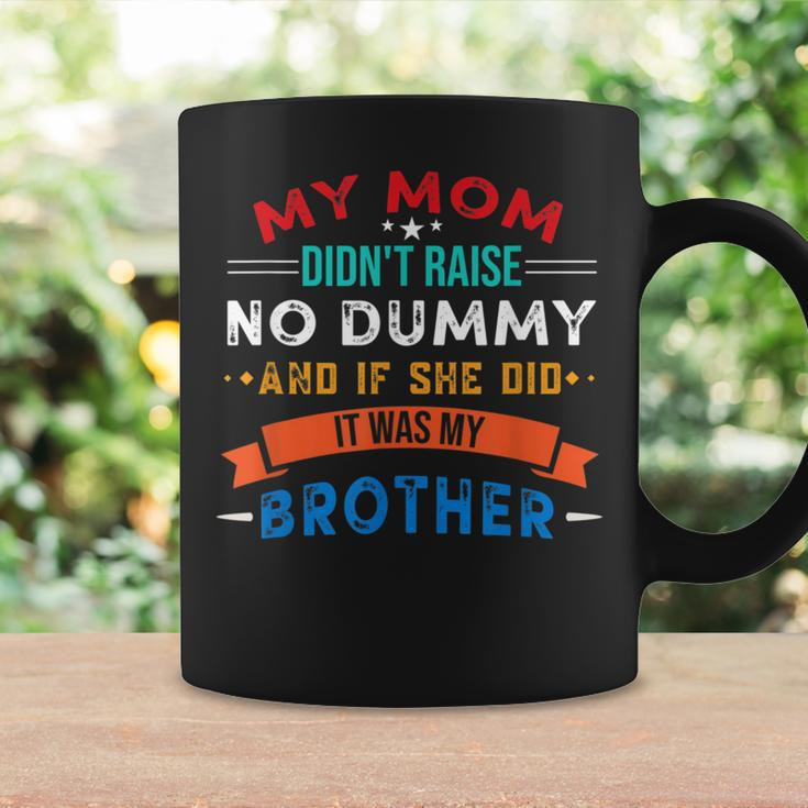 My Mom Didn't Raise No Dummy For Brother Coffee Mug Gifts ideas