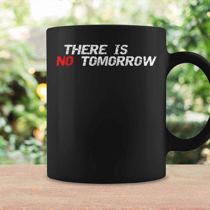 Motivational And Positive Quote There Is No Tomorrow Coffee Mug Gifts ideas