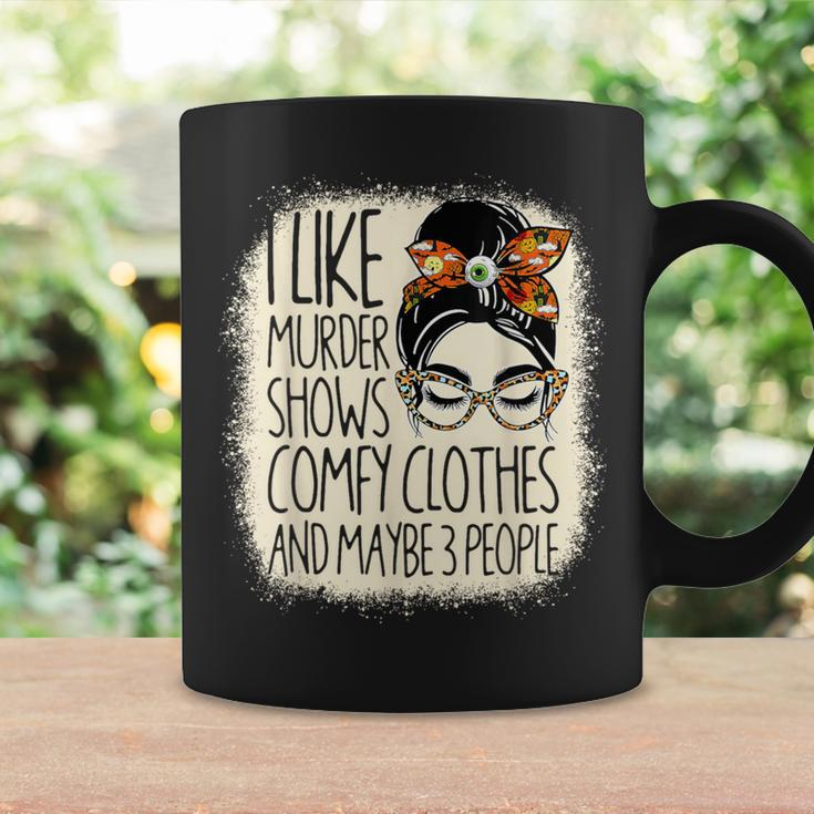 I Like Murder Shows Comfy Clothes 3 People Messy Bun Women Coffee Mug Gifts ideas