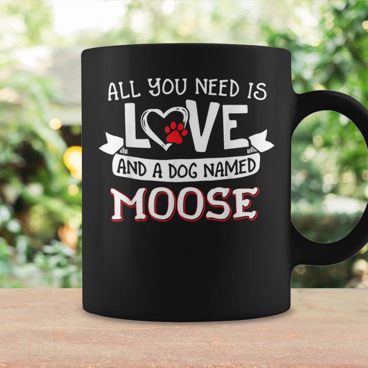 All You Need Is Love And A Dog Named Moose Small Large Coffee Mug Gifts ideas