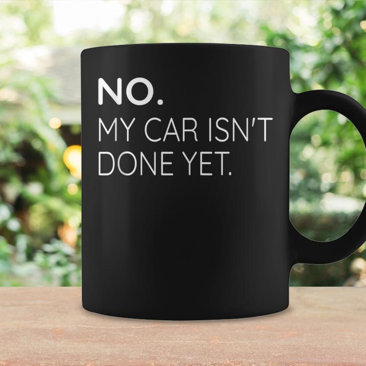 No My Car Isn't Done Yet Quote Car Lovers Coffee Mug Gifts ideas