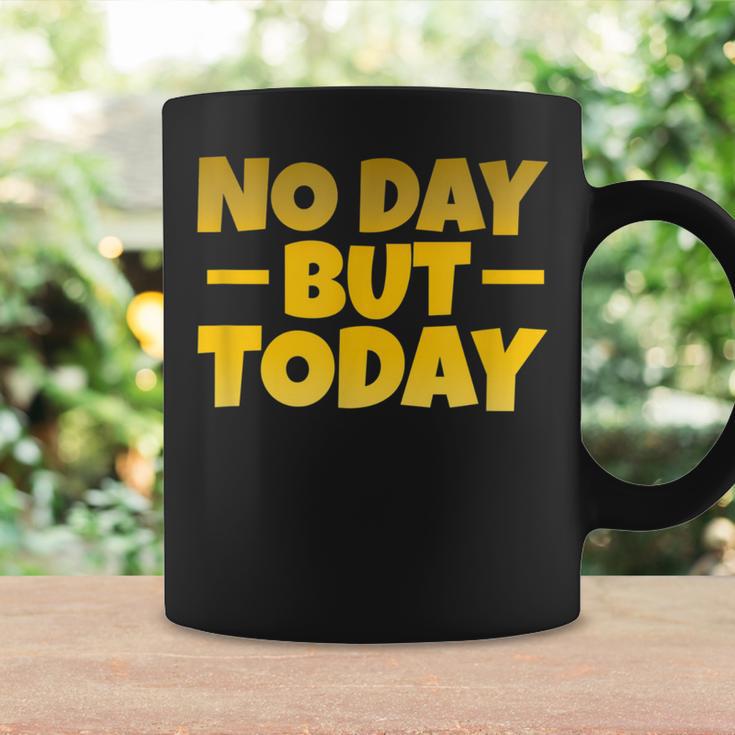 No Day But Today Motivational Sayings Inspiration Positivity Coffee Mug Gifts ideas