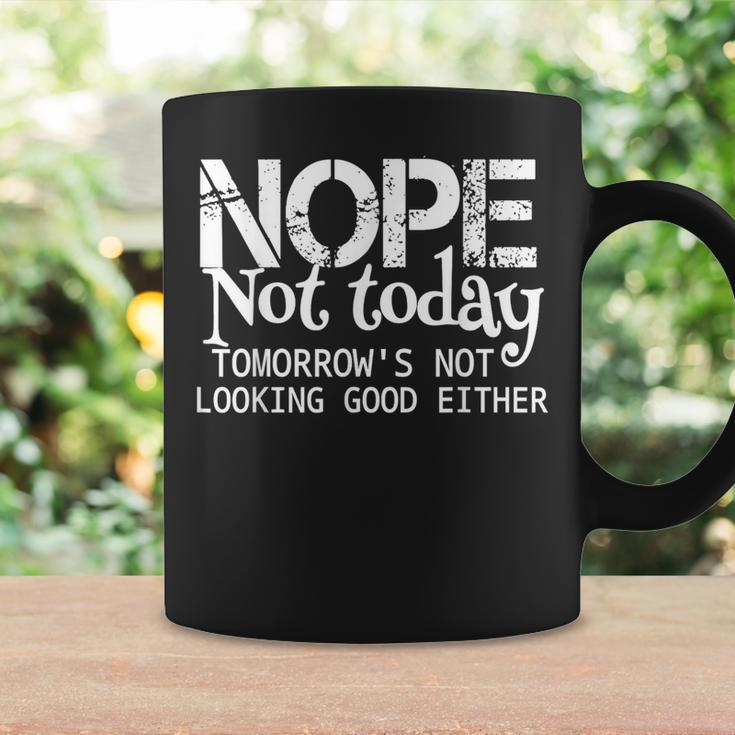Nope Not Today Tomorrows Not Looking Good Either Cool Coffee Mug Gifts ideas