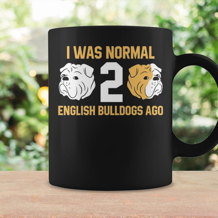 I Was Normal 2 English Bulldogs Ago English Bulldog Coffee Mug Gifts ideas