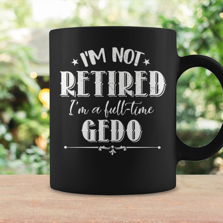Not Retired Full-Time Gedo Father's Day Grandpa Coffee Mug Gifts ideas