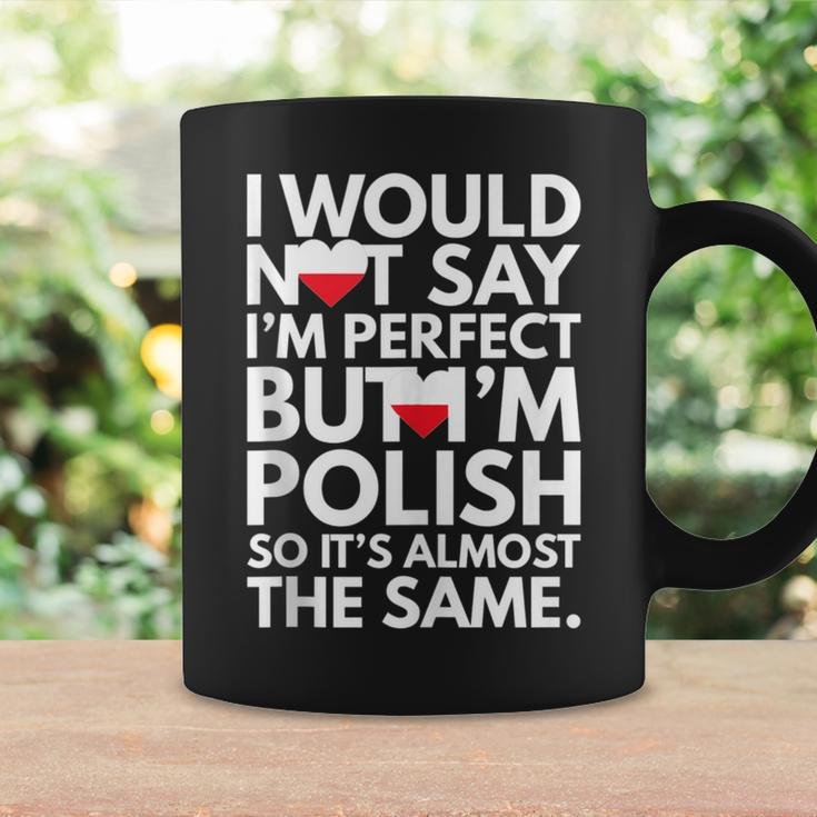 I Would Not Say I Am Perfect But I Am Polish From Poland Coffee Mug Gifts ideas