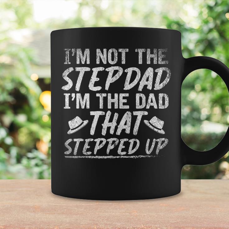 Im Not The Stepdad Im The Dad That Stepped Up Step Dad Coffee Mug Gifts ideas