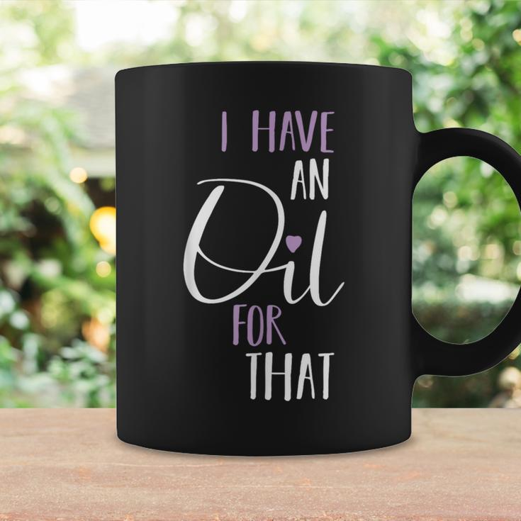 I Have An Oil For That Love Inspirational Quote Simple Coffee Mug Gifts ideas