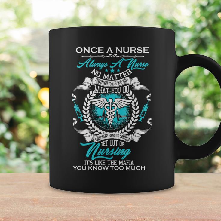 Once A Nurse Always A Nurse Never Get Out Nursing Coffee Mug Gifts ideas