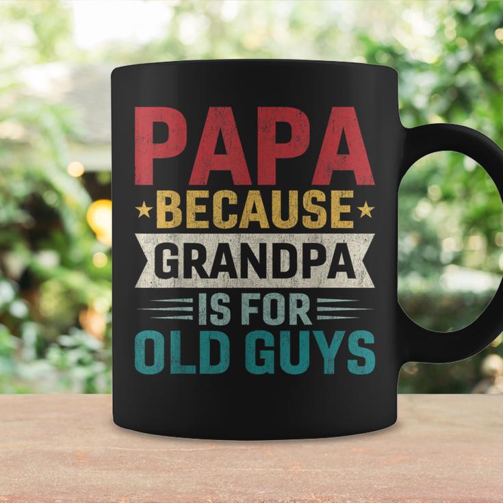 Papa Because Grandpa Is For Old Guys Fathers Day Papa Coffee Mug Gifts ideas