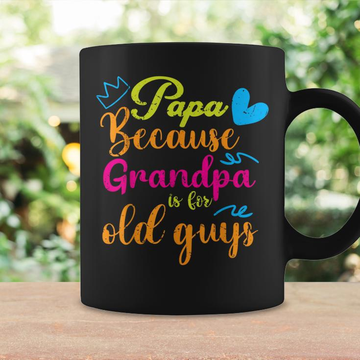 Papa Because Granpa Is For Old Guys Father's Day Coffee Mug Gifts ideas