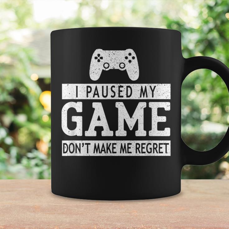 I Paused My Game Don't Make Me Regret Gaming Lovers Coffee Mug Gifts ideas