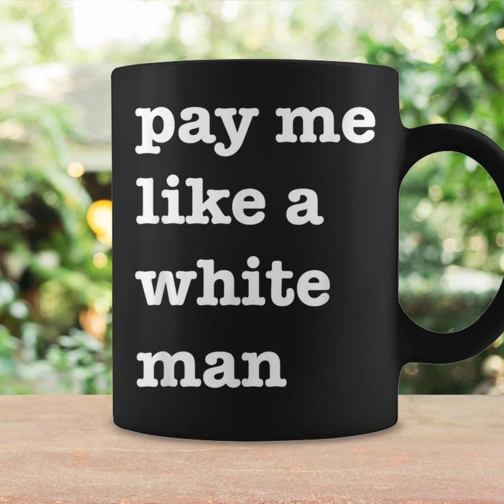 Pay Me Like A White Man Feminist Equality Equal Pay Wage Coffee Mug Gifts ideas