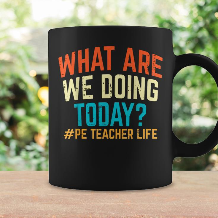Pe Teacher Life What Are We Doing Today Women Coffee Mug Gifts ideas