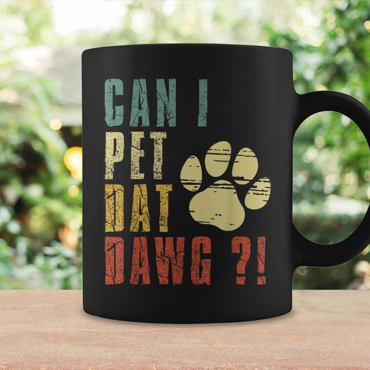 Can I Pet Dat Dawg Can I Pet That Dog Dog Coffee Mug Gifts ideas