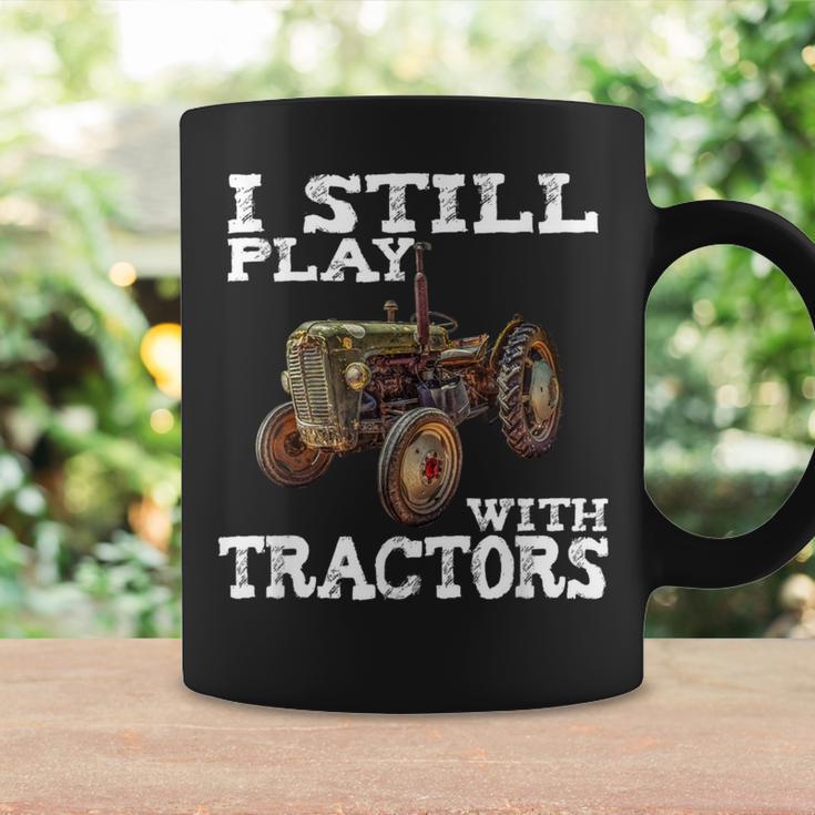 I Still Play With TractorsFathers Day Farmer T Coffee Mug Gifts ideas