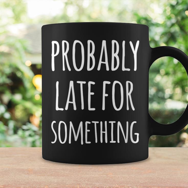 Probably Late For Something Quote Graphic Coffee Mug Gifts ideas