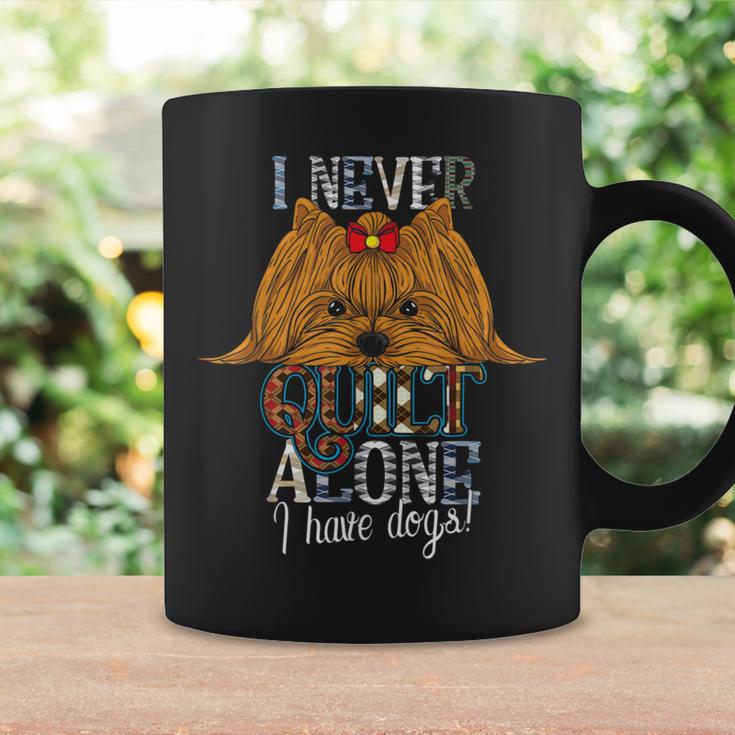 I Never Quilt Alone I Have Dogs Sewing Quilting Lovers Coffee Mug Gifts ideas