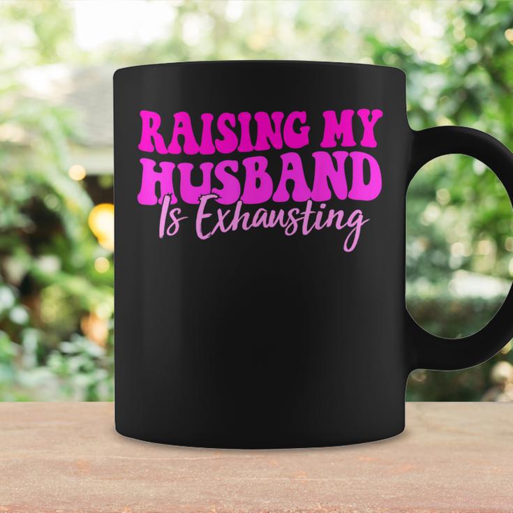 Raising My Husband Is Exhausting Saying Coffee Mug Gifts ideas