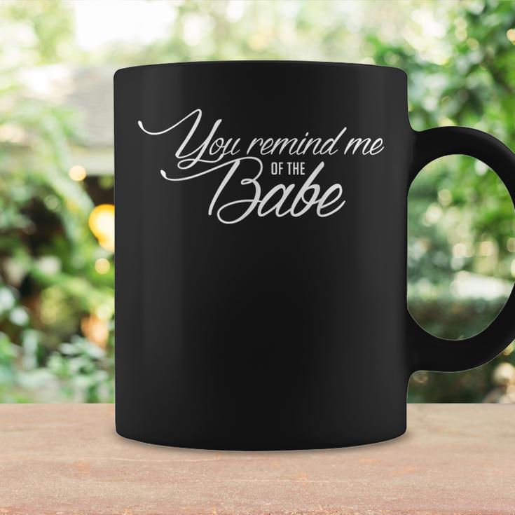 You Remind Me Of The Babe Movie Quote Fanwear Coffee Mug Gifts ideas